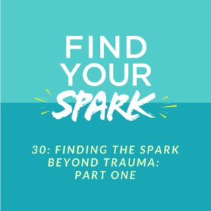 Finding The Spark Beyond Trauma